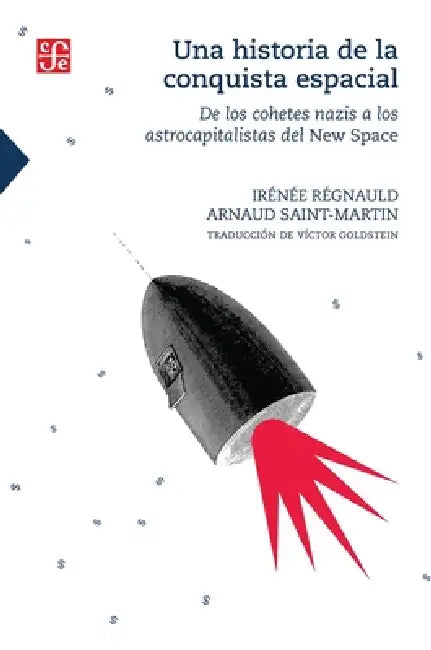 Una historia de la conquista espacial: De los cohetes nazis a los astrocapitalistas del New Space by Irénée Régnauld, Arnaud Saint-Martin, Víctor Goldstein