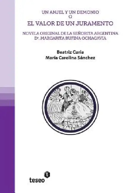 Un Anjel y un demonio o El valor de un juramento: Novela original de la señorita argentina Da. Margarita Rufina Ochagavia by María Carolina Sánchez, Beatriz Curia
