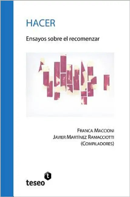 Hacer: Ensayos sobre el recomenzar by Martínez Ramacciotti, Javier