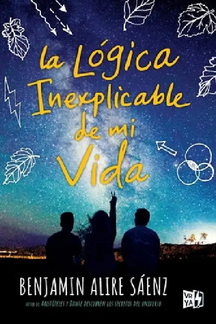 La lógica inexplicable de mi vida by Benjamin Alire Sáenz