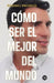 Cómo ser el mejor del mundo by Rommel Pacheco