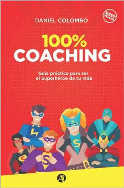 100% coaching: Guía práctica para ser el Superhéroe de tu vida by Colombo, Daniel