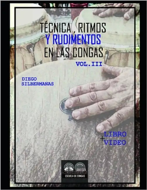 Técnica, ritmos y rudimentos en las congas 3 by Silbermanas, Diego Ariel