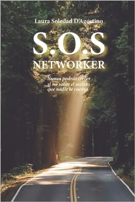 S.O.S. Networker: Nunca podrás crecer si no sabes el secreto que nadie te cuenta by D'Agostino, Laura