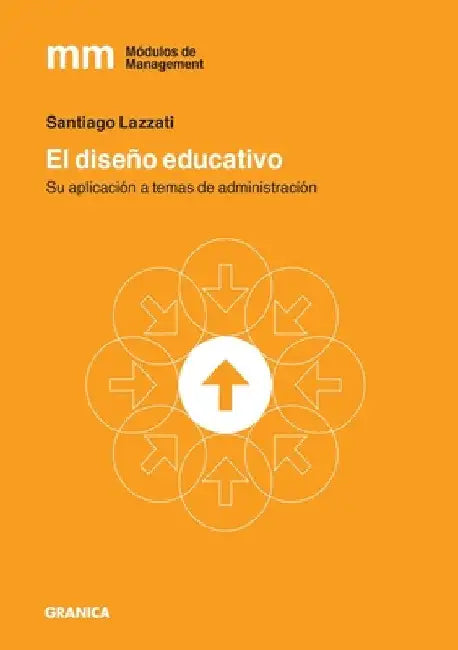 El Diseño Educativo: Su Aplicación A Temas De Administración by Santiago Lazzati