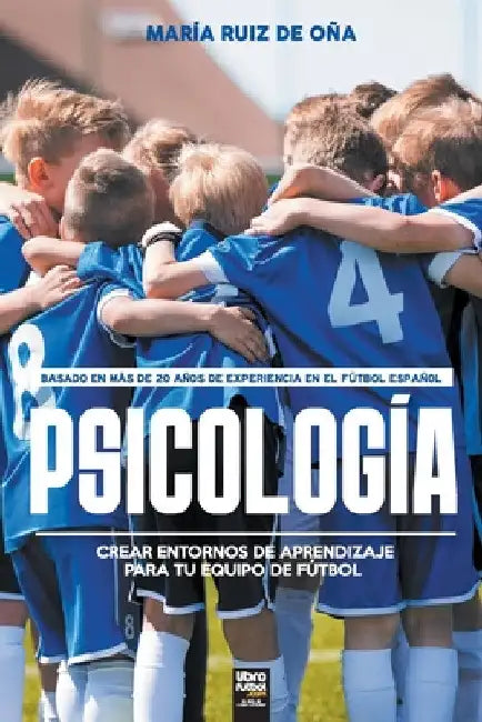 Psicología, basada en más de 20 años de psicología en el fútbol español: Crear entornos de aprendizaje para tu equipo de fútbol by María Ruiz de Oña