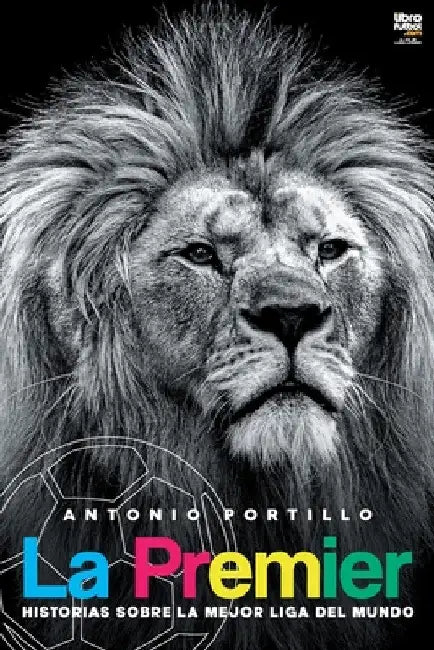 La Premier: Historias sobre la mejor liga del mundo by Antonio Portillo