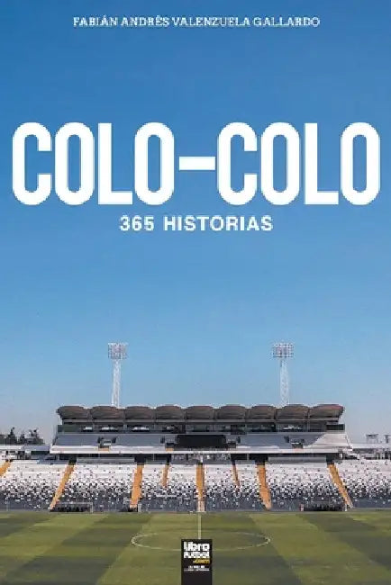Colo-Colo: 365 historias by Fabián Andrés Valenzuela Gallardo