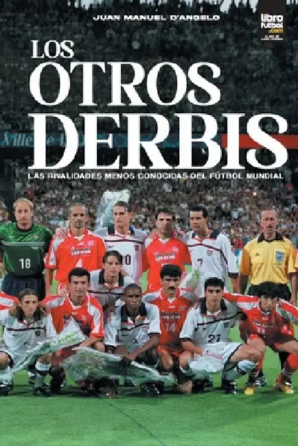 Los otros derbis: las rivalidades menos conocidas del fútbol mundial by Juan Manuel D'Angelo