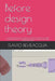 Before design theory: Conceptual basis for the development of a theory of design and digital manufacturing based on the relationships betwee by Flavio Bevilacqua