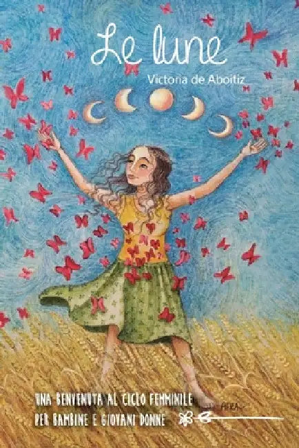 Le Lune: Una benvenuta al ciclo femminile per bambine e giovani donne by Victoria de Aboitiz
