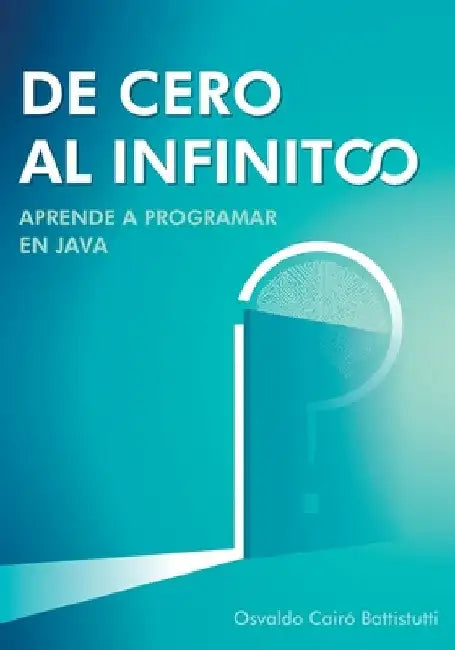 De cero al infinito. Aprende a programar en Java. by Osvaldo Cairó Battistutti