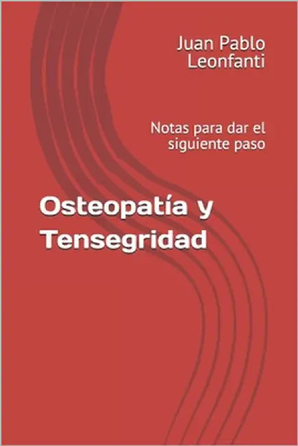 Osteopatía y Tensegridad: Notas para dar el siguiente paso by Leonfanti, Juan Pablo