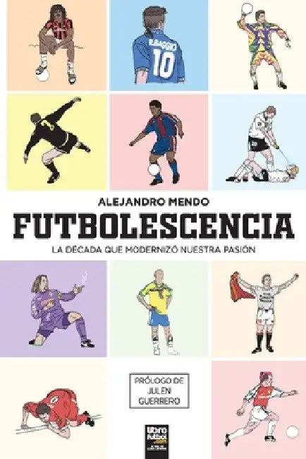 Futbolescencia: la década que modernizó nuestra pasión by Alejandro Mendo