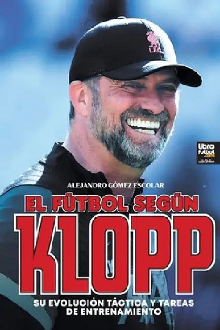 El fútbol según Klopp: Su evolución táctica y tareas de entrenamiento by Alejandro Gómez Escolar