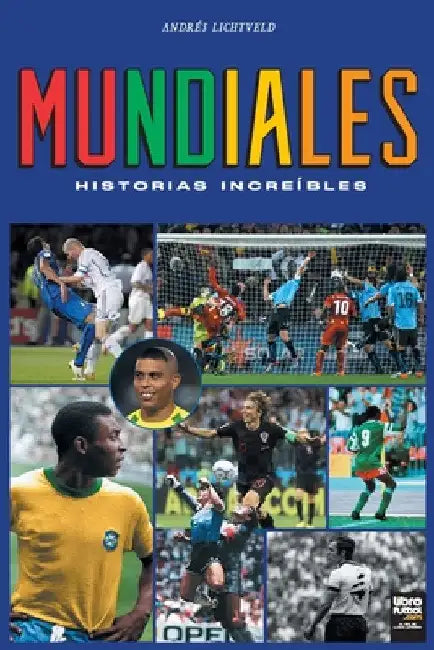 Mundiales: historias increíbles by Andrés Lichtveld
