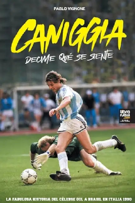 Caniggia: decime qué se siente by Pablo Vignone