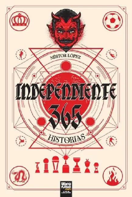 Independiente: 365 Historias by Néstor López