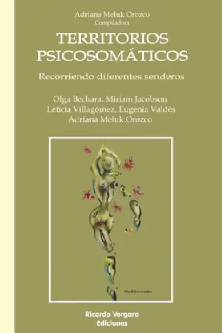 Territorio Psicosomático: Recorriendo diferentes senderos by Olga Bechara, Miriam Jacobson, Eugenia Valdés