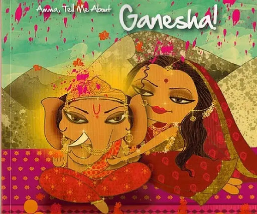 Amma, Tell Me about Ganesha! by Bhakti Mathur