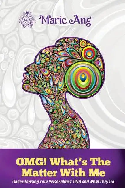 OMG! What's The Matter With Me?: Understanding Your Personalities' DNA & What They Do by Wan Ling Tan