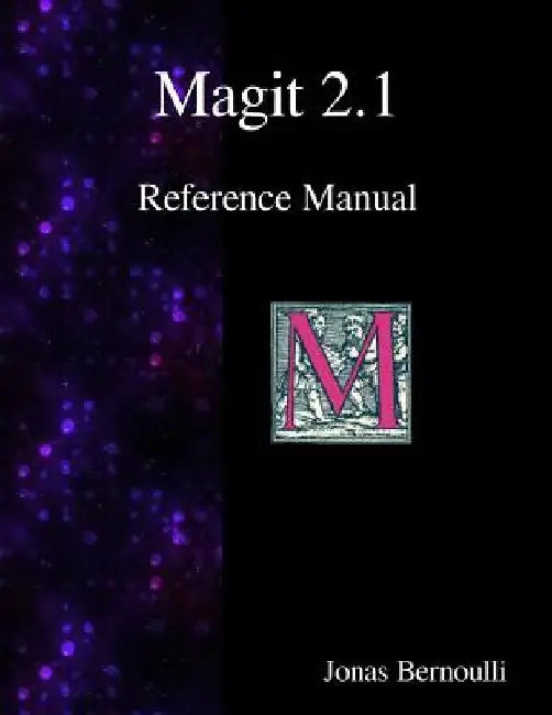Magit 2.1 Reference Manual: Magit! A Git Porcelain inside Emacs by Jonas Bernoulli