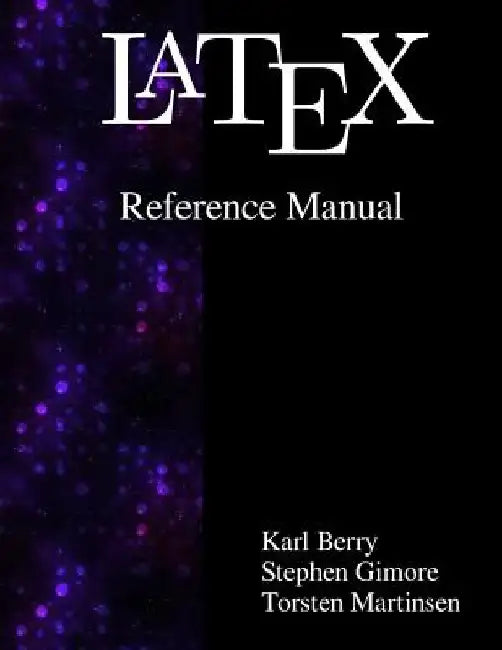 Latex Reference Manual by Stephen Gilmore
