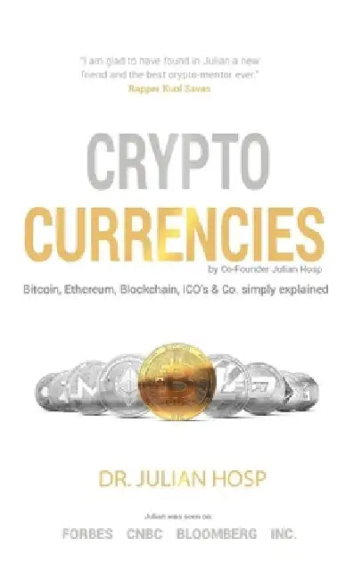 Cryptocurrencies simply explained - by Co-Founder Dr. Julian Hosp: Bitcoin, Ethereum, Blockchain, ICOs, Decentralization, Mining & Co by Harald Mahrer