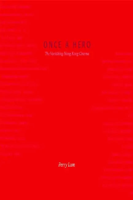 Once a Hero - The Vanishing Hong Kong Ci by Perry Lam