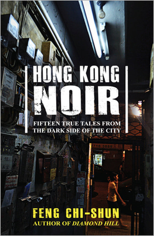 Hong Kong Noir: Fifteen True Tales from the Dark Side of the City by Feng Chi-Shun
