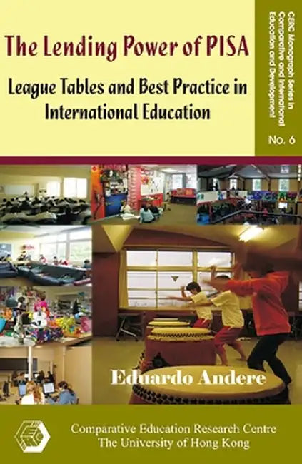 The Lending Power of PISA: League Tables and Best Practice in International Education by Eduardo Andere