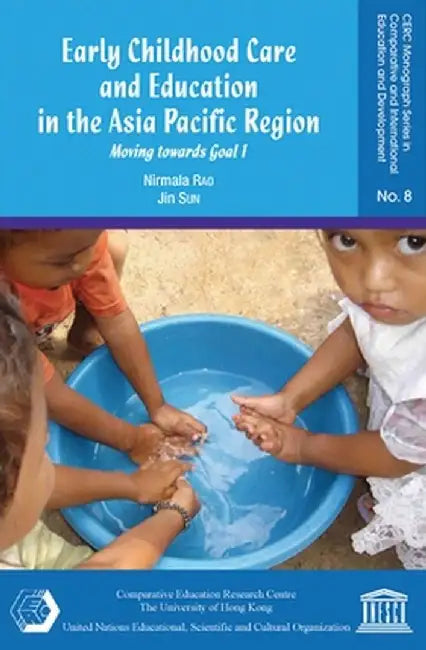 Early Childhood Care and Education in the Asia Pacific Region: Moving Towards Goal 1 by Nirmala Rao
