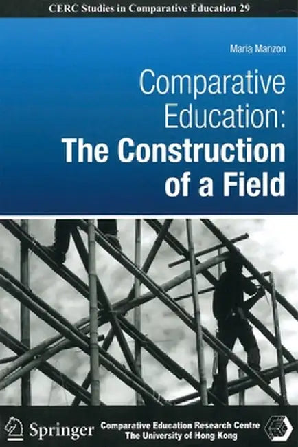 Comparative Education: The Construction of a Field by Maria Manzon