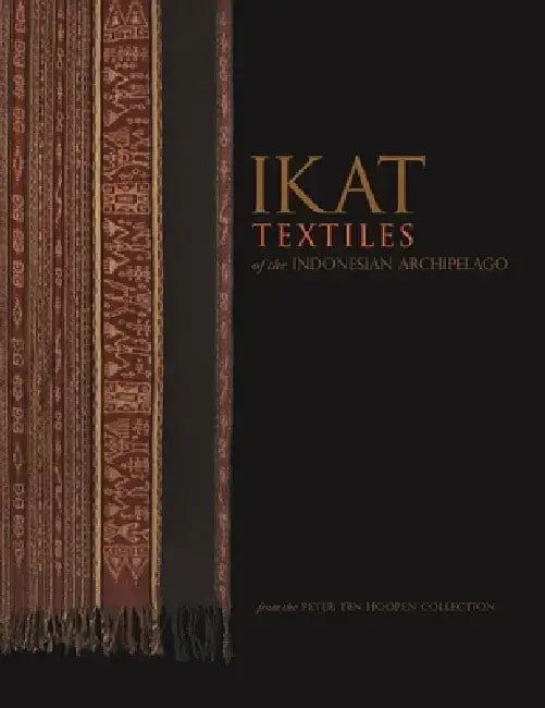 Ikat Textiles of the Indonesian Archipelago by Peter Ten Hoopen