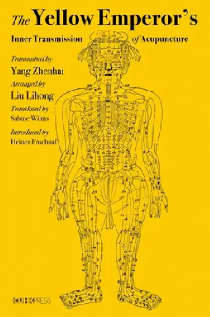 The Yellow Emperor's Inner Transmission of Acupuncture by Yang Zhenhai, Liu Lihong, Sabine Wilms