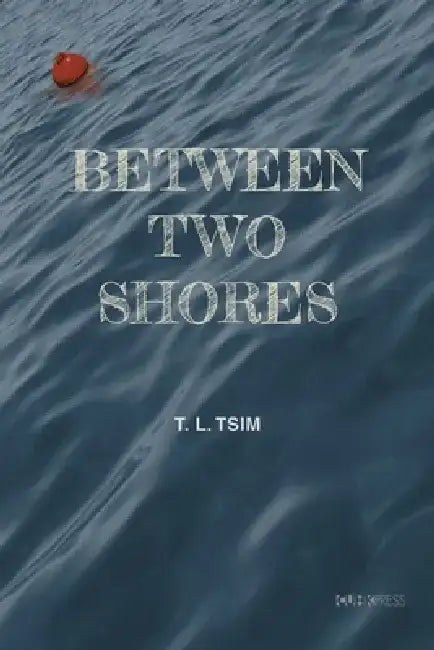 Between Two Shores by T. L. Tsim