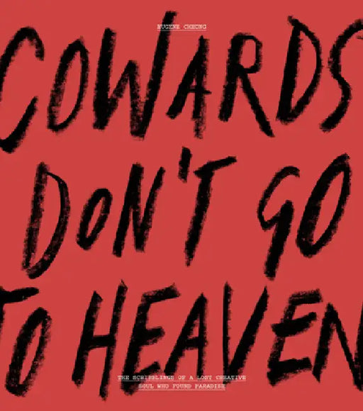 Cowards Don't Go to Heaven: The Scribblings of a Lost Creative Soul Who Found Paradise by Eugene Cheong
