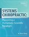 Systems Chiropractic: Pioneering a Humanistic-Scientific Paradigm. Volume 1: Main Content, Appendix, and Index by H. Peter Hong