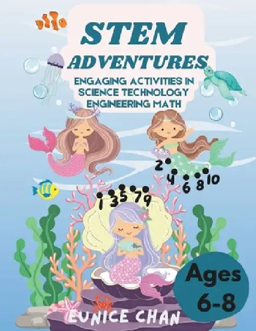 STEM Adventures: Engaging Activities in Science Technology Engineering Math (Ages 6-8) by Eunice Chan
