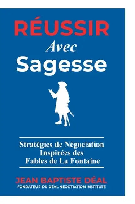 Réussir avec Sagesse Stratégies de Négociation Inspirées des Fables de La Fontaine by Jean-Baptiste Déal
