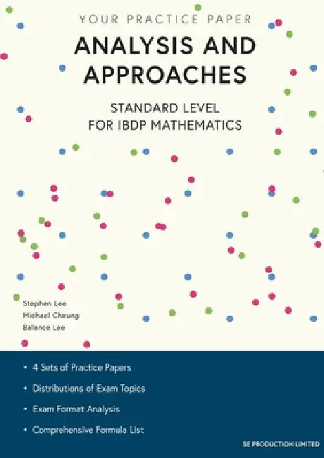 Analysis and Approaches Standard Level for IBDP Mathematics: Your Practice Paper by Stephen Lee