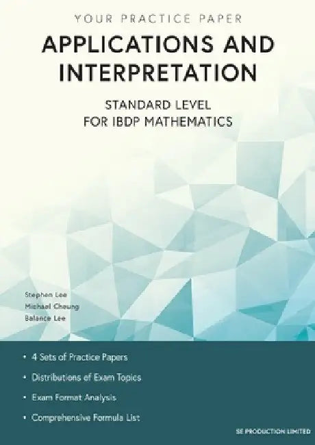 Applications and Interpretation Standard Level for IBDP Mathematics: Your Practice Paper by Stephen Lee
