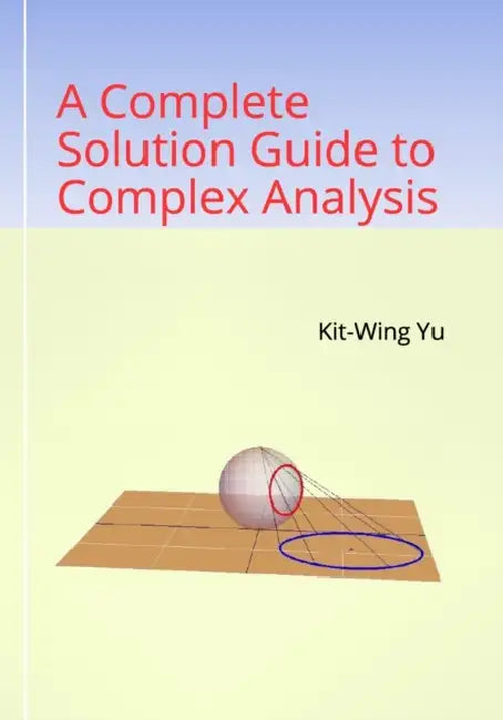 A Complete Solution Guide to Complex Analysis by Kit-Wing Yu