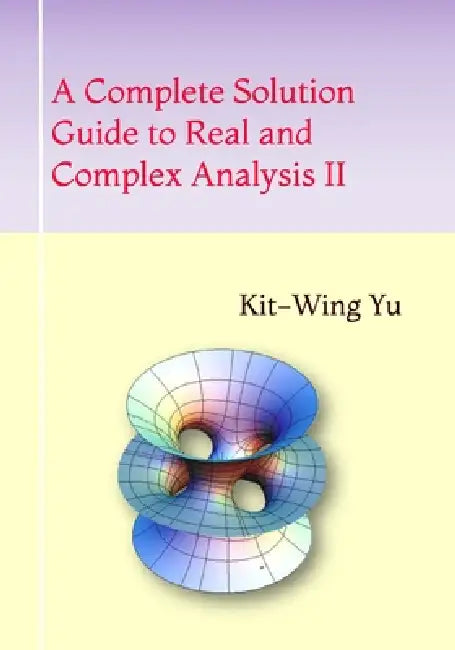A Complete Solution Guide to Real and Complex Analysis II by Kit-Wing Yu