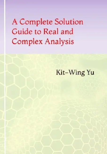 A Complete Solution Guide to Real and Complex Analysis by Kit-Wing Yu