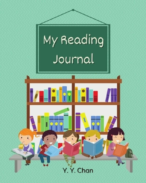 My Reading Journal: A Guided Journal for Kids to Keep Track of their Reading by Y. Y. Chan