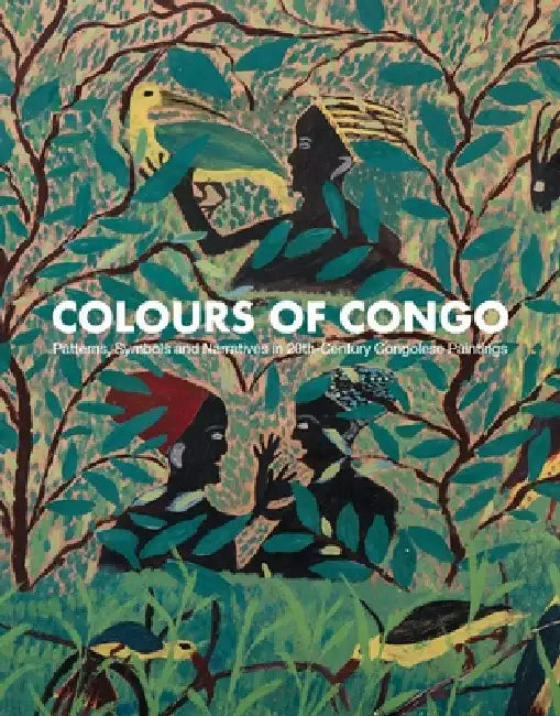 Colours of Congo: Patterns, Symbols and Narratives in 20th-Century Congolese Paintings by Florian Knothe, Estela Ibáñez-García, Thomas Bayet