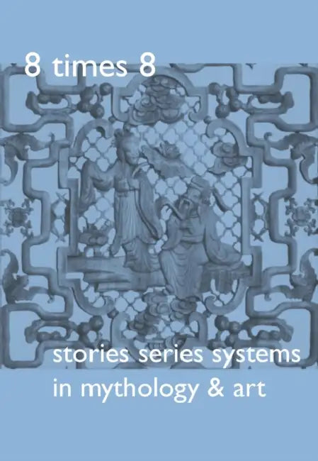 8 Times 8. Stories Series Systems in Mythology & Art: Stories Series Systems in Mythology & Art by Harald Kraemer