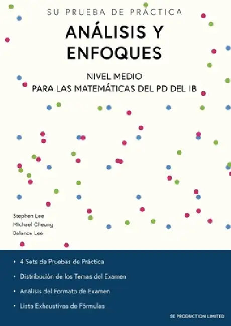 Análisis y Enfoques Nivel Medio para las Matemáticas del PD del IB: Su Prueba de Práctica by Stephen Lee, Michael Cheung, Balance Lee