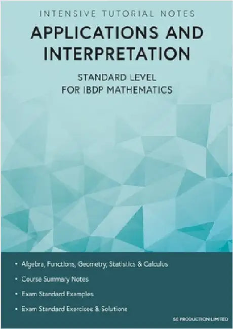 Intensive Tutorial Notes - Applications and Interpretation Standard Level for IBDP Mathematics by Stephen Lee